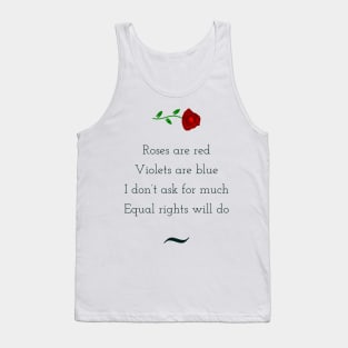 Roses are red, violets are blue, I do not ask for much, equal rights will do Tank Top